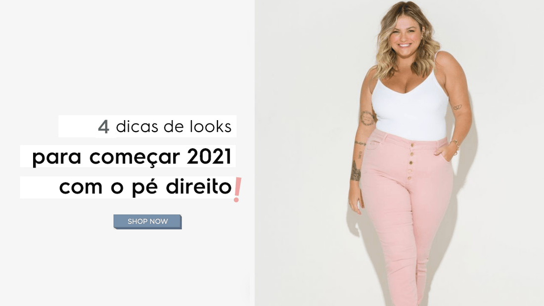 4 dicas de looks para começar 2021 com o pé direito!