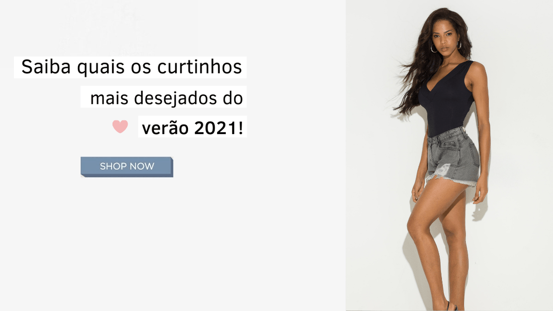 Saiba quais os curtinhos mais desejados do verão 2021!
